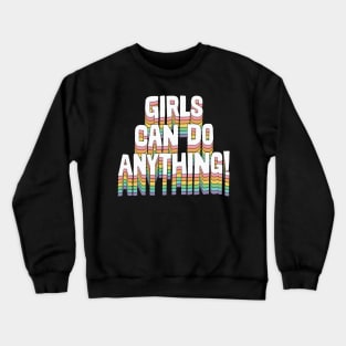 Girls Can Do Anything / Original Typography Design Crewneck Sweatshirt